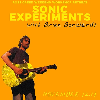 Poster for Sonic Experiments w/ Brian Borcherdt Retreat