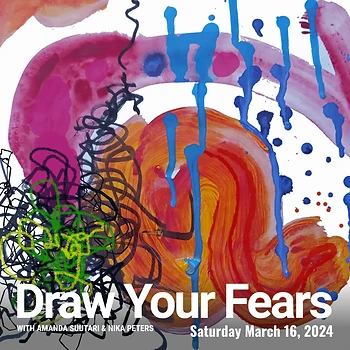 Poster for Draw Your Fears with Amanda Suutari and Nika Peters